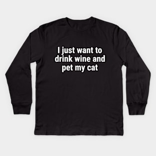 I just want to drink wine and pet my cat White Kids Long Sleeve T-Shirt